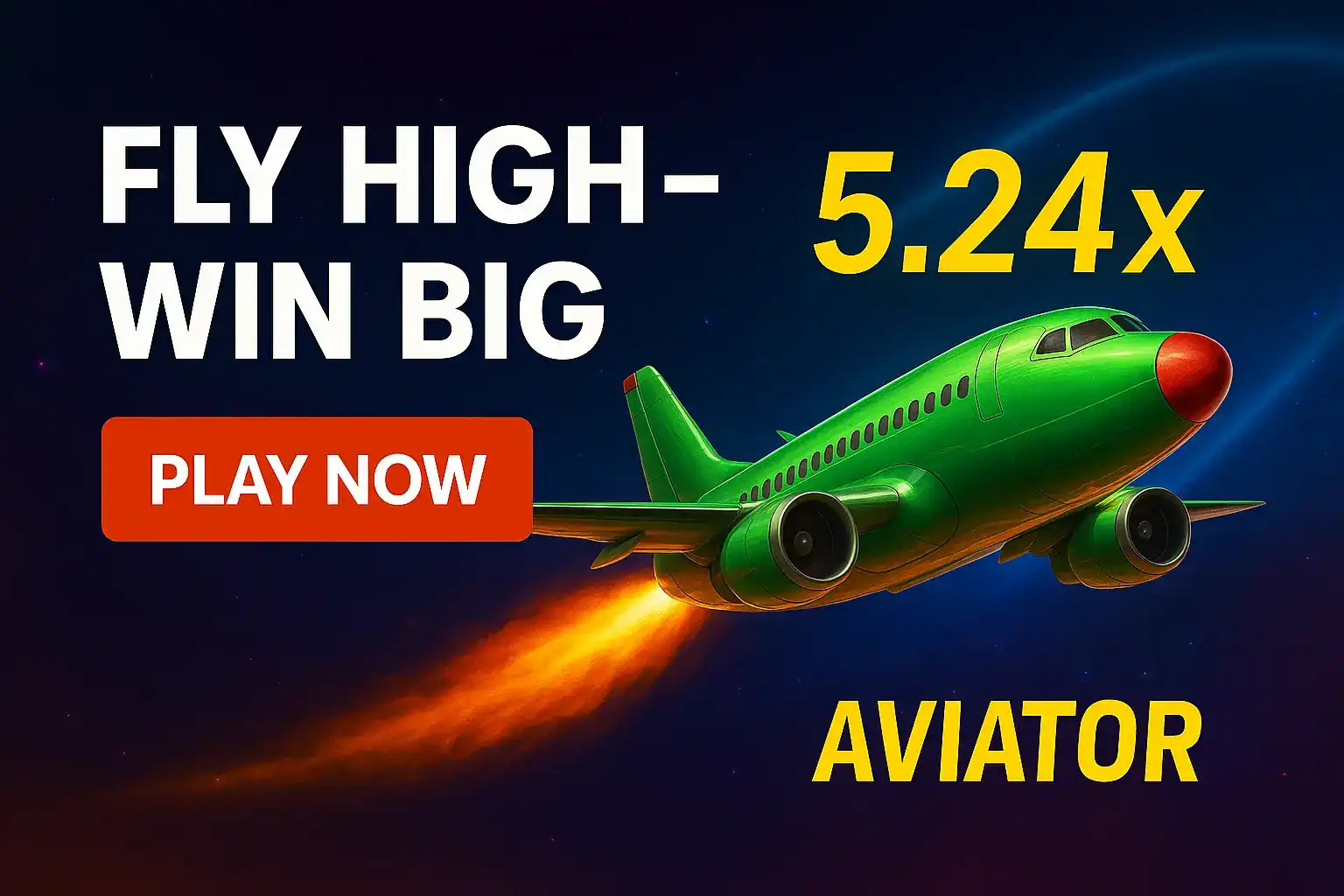 A vibrant ad for the Aviator game. A green airplane soars through space with the text FLY HIGH - WIN BIG and a multiplier of 5.24x. A PLAY NOW button encourages players to join the action.